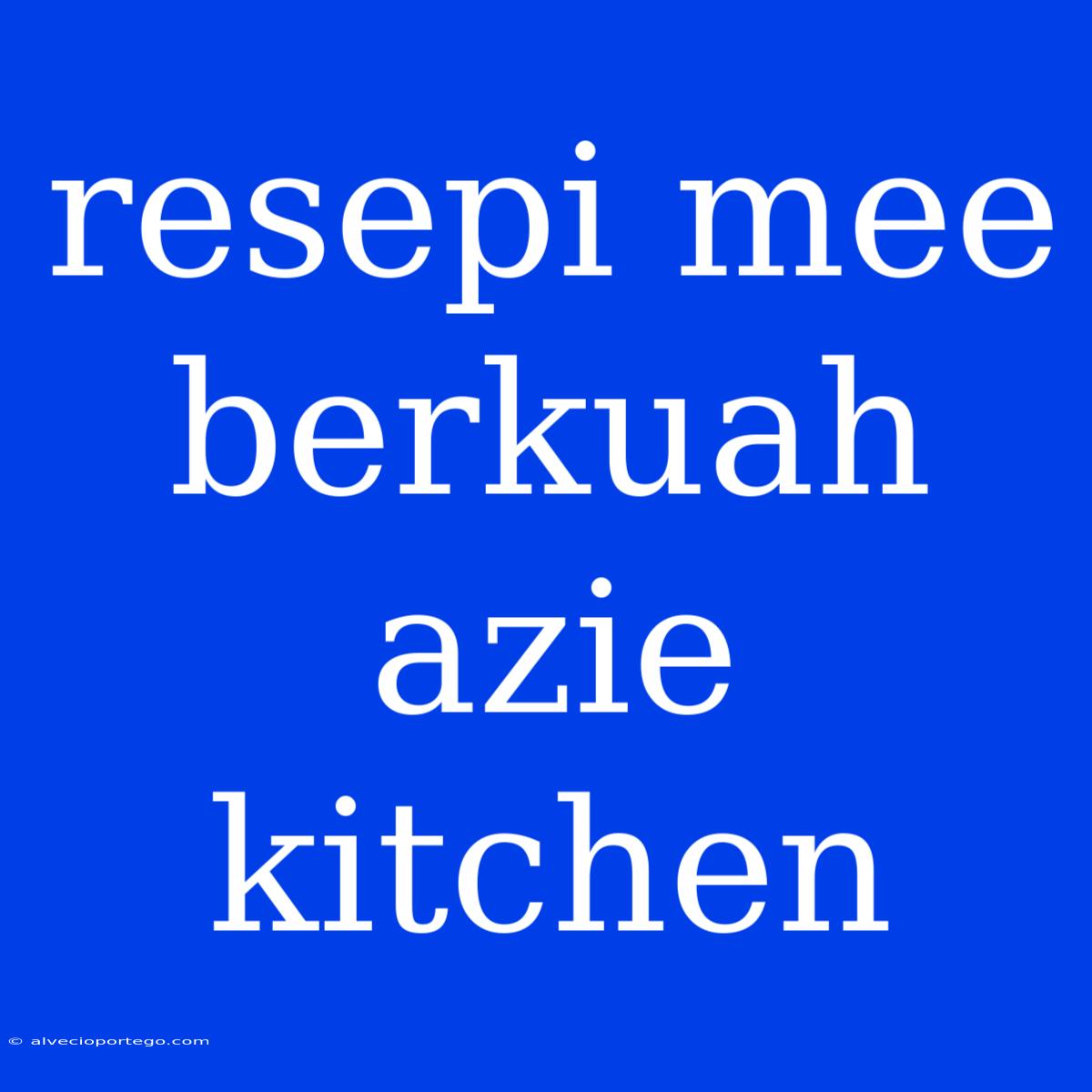 Resepi Mee Berkuah Azie Kitchen