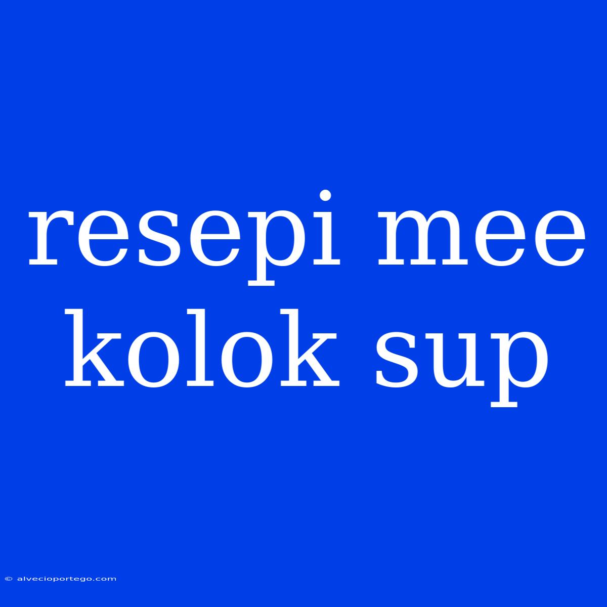 Resepi Mee Kolok Sup