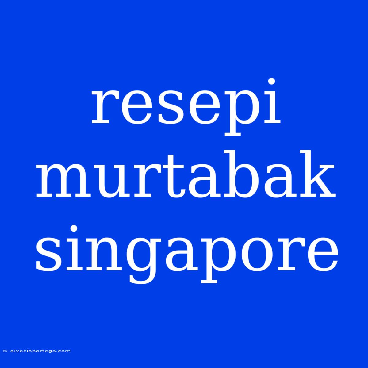 Resepi Murtabak Singapore