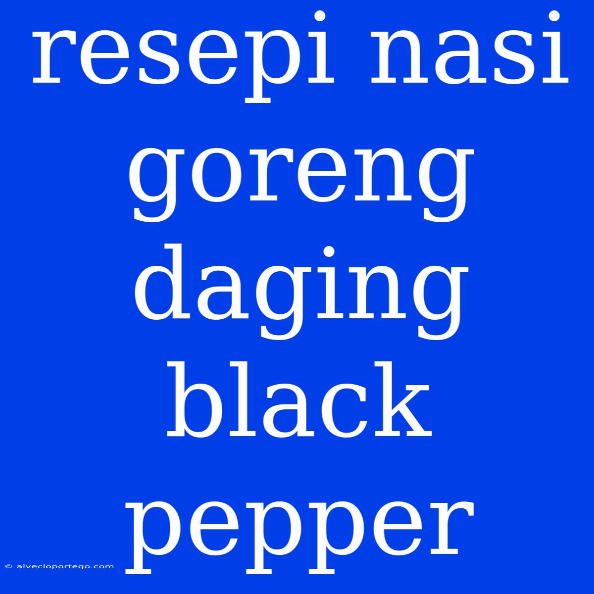 Resepi Nasi Goreng Daging Black Pepper