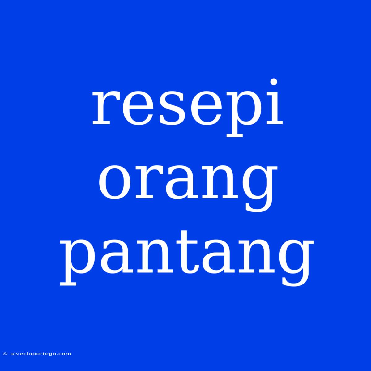 Resepi Orang Pantang