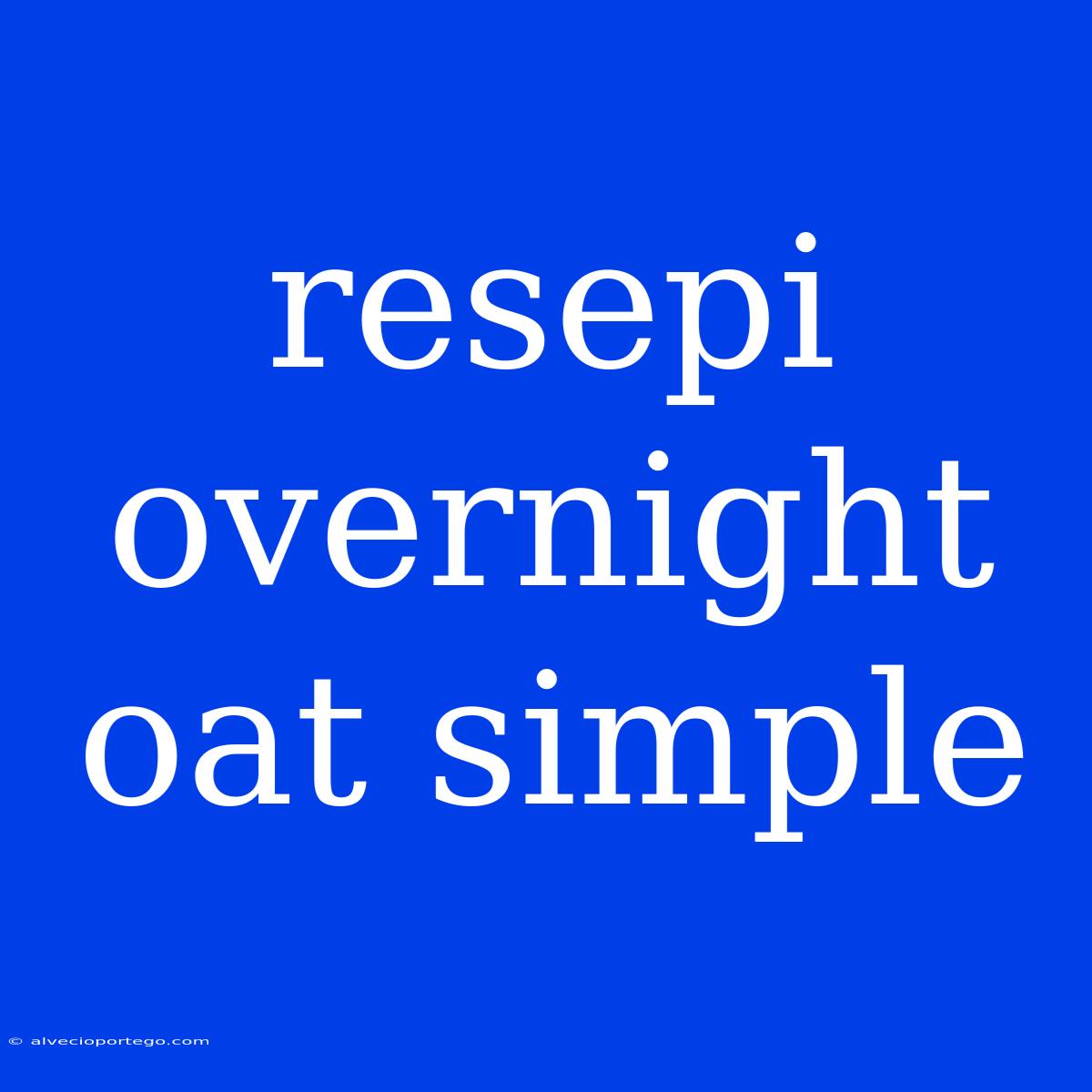 Resepi Overnight Oat Simple