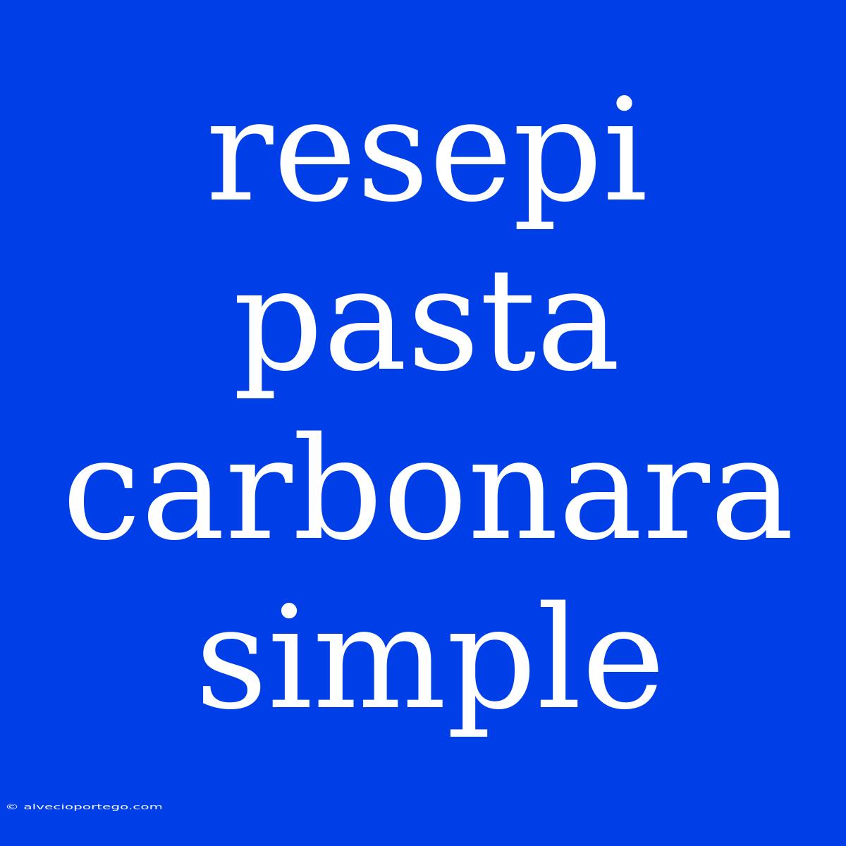 Resepi Pasta Carbonara Simple