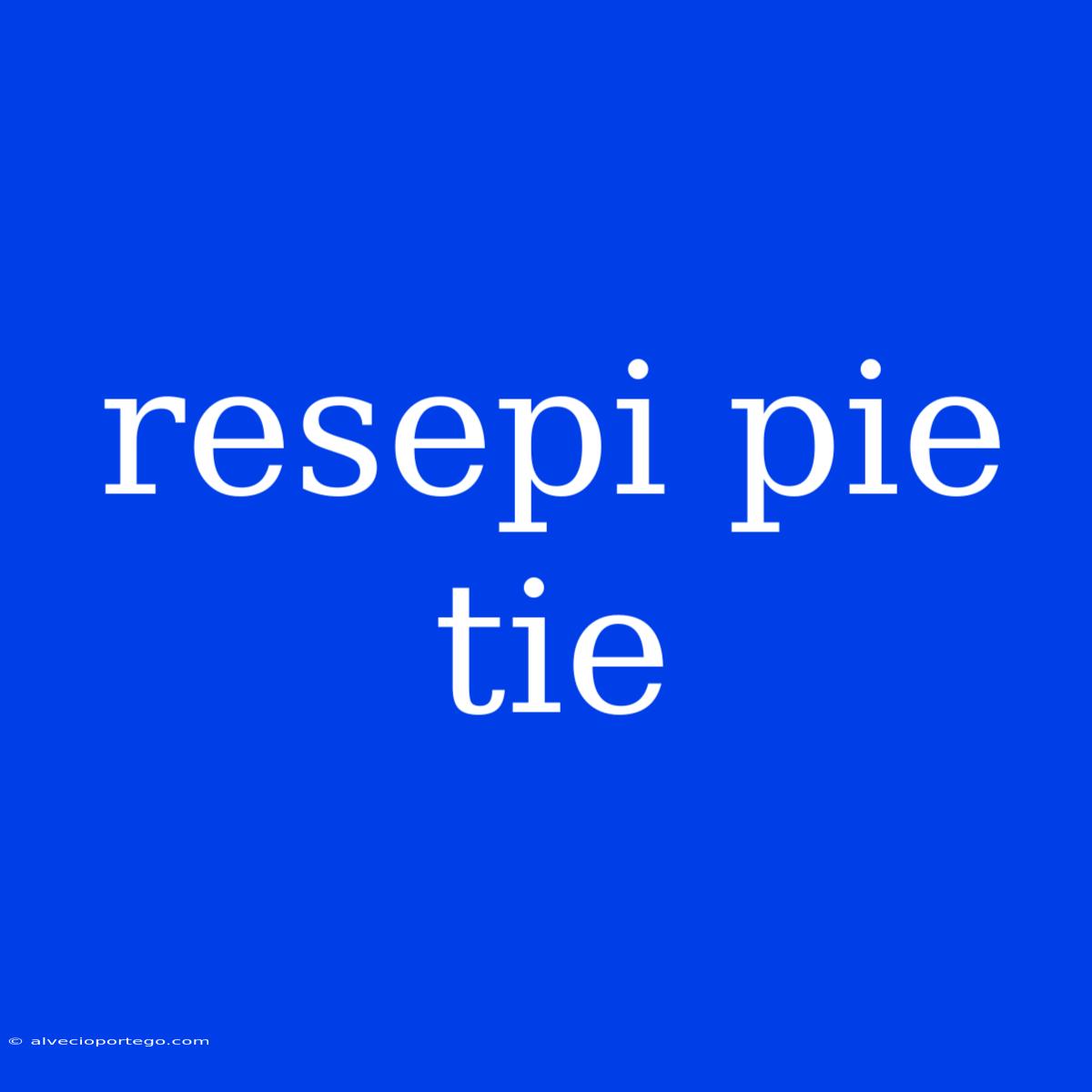 Resepi Pie Tie