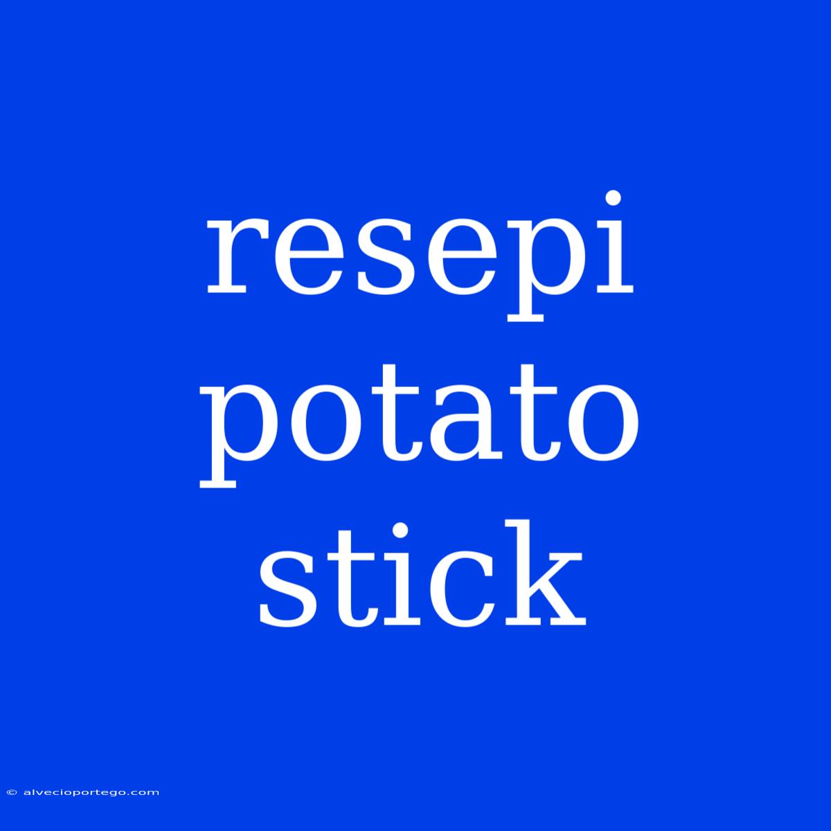 Resepi Potato Stick