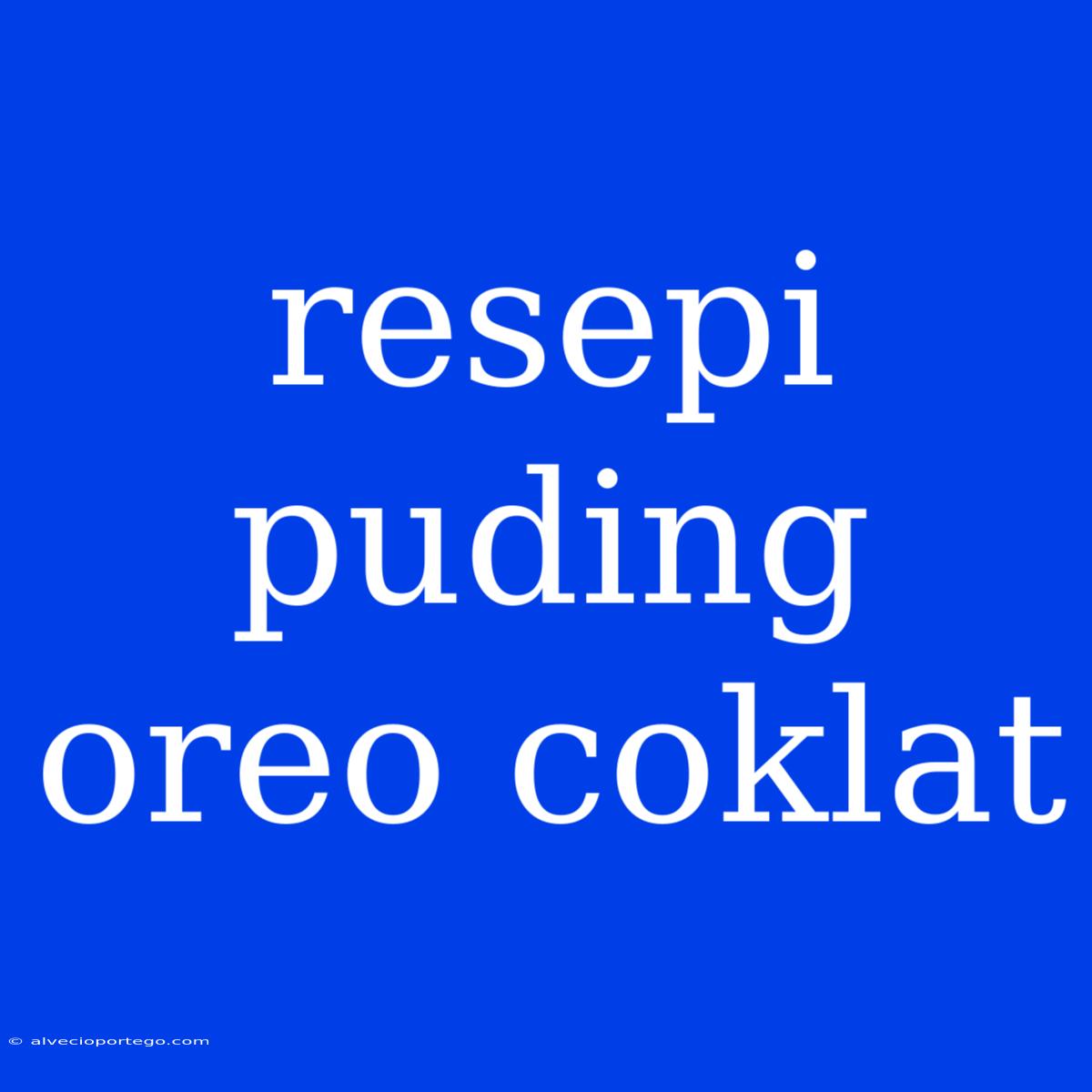 Resepi Puding Oreo Coklat