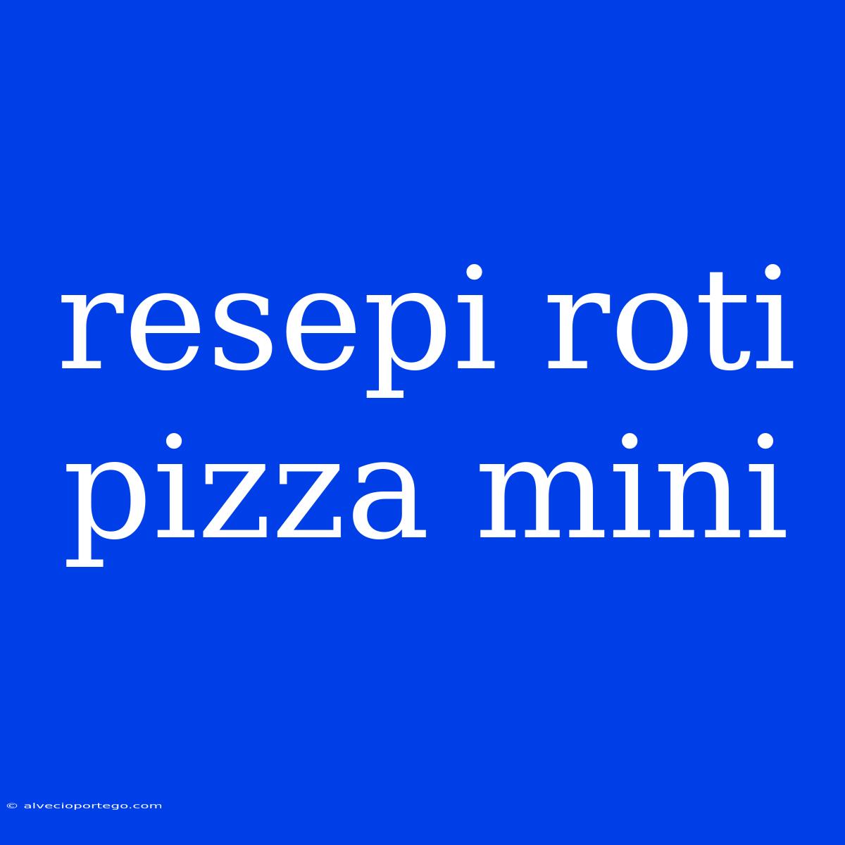 Resepi Roti Pizza Mini