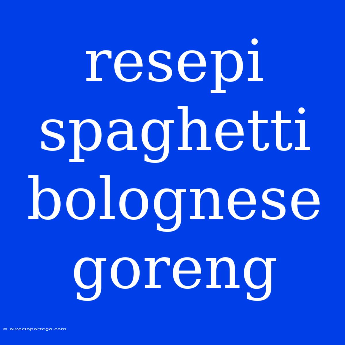 Resepi Spaghetti Bolognese Goreng