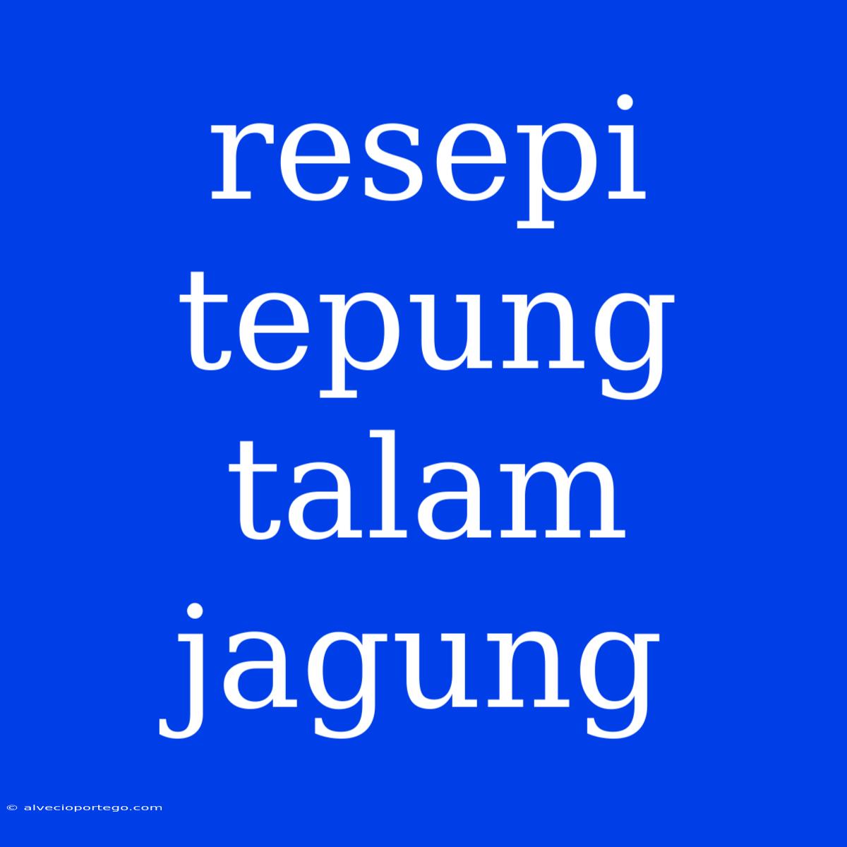 Resepi Tepung Talam Jagung