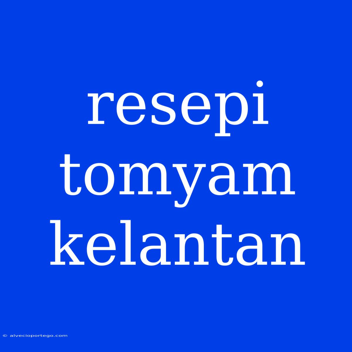 Resepi Tomyam Kelantan