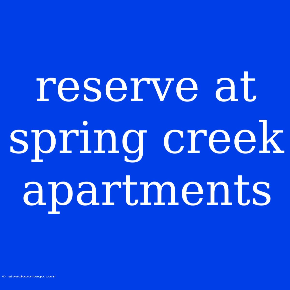 Reserve At Spring Creek Apartments