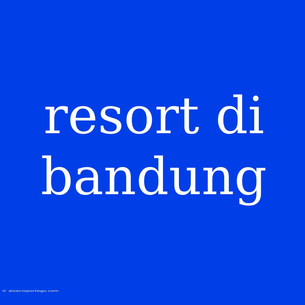 Resort Di Bandung