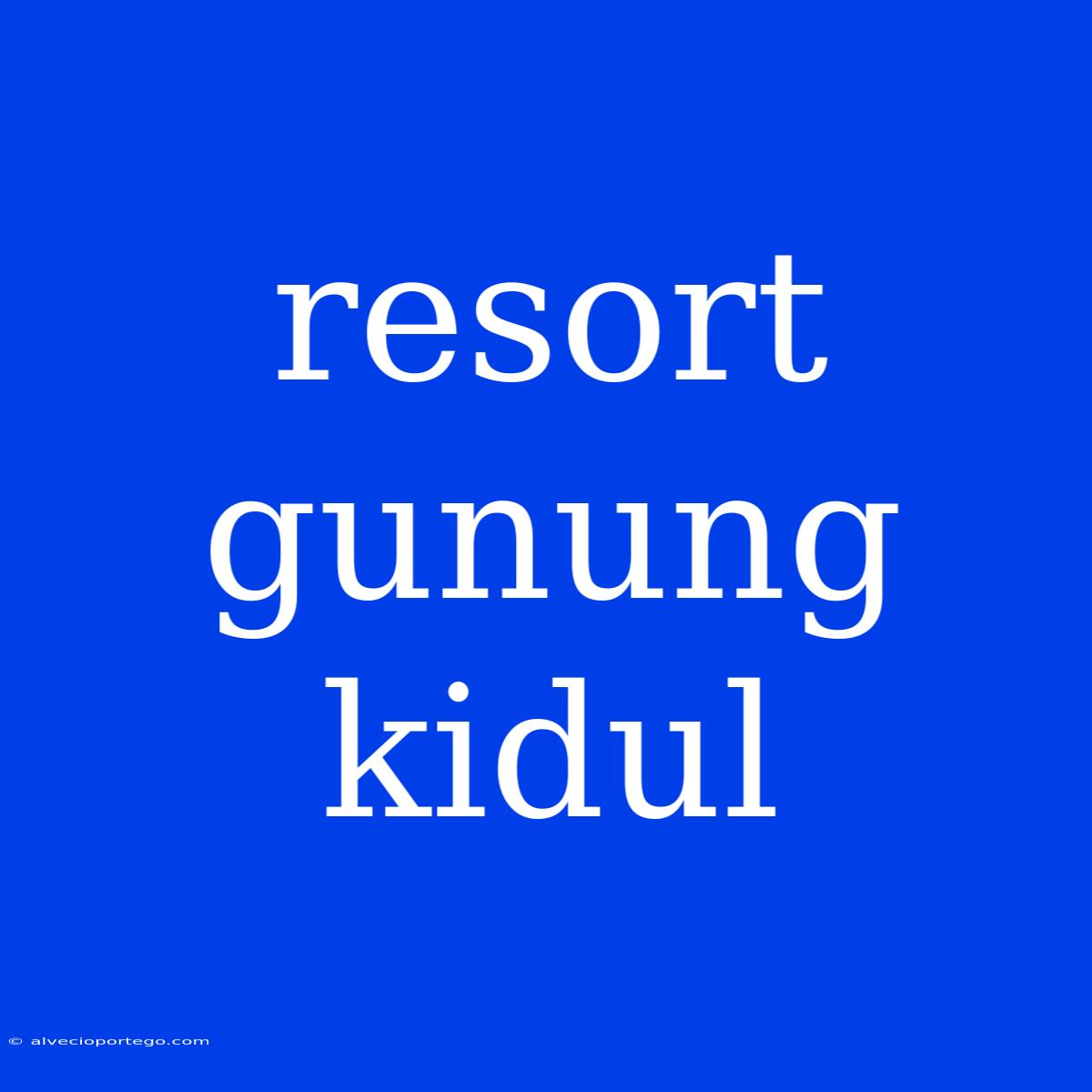 Resort Gunung Kidul