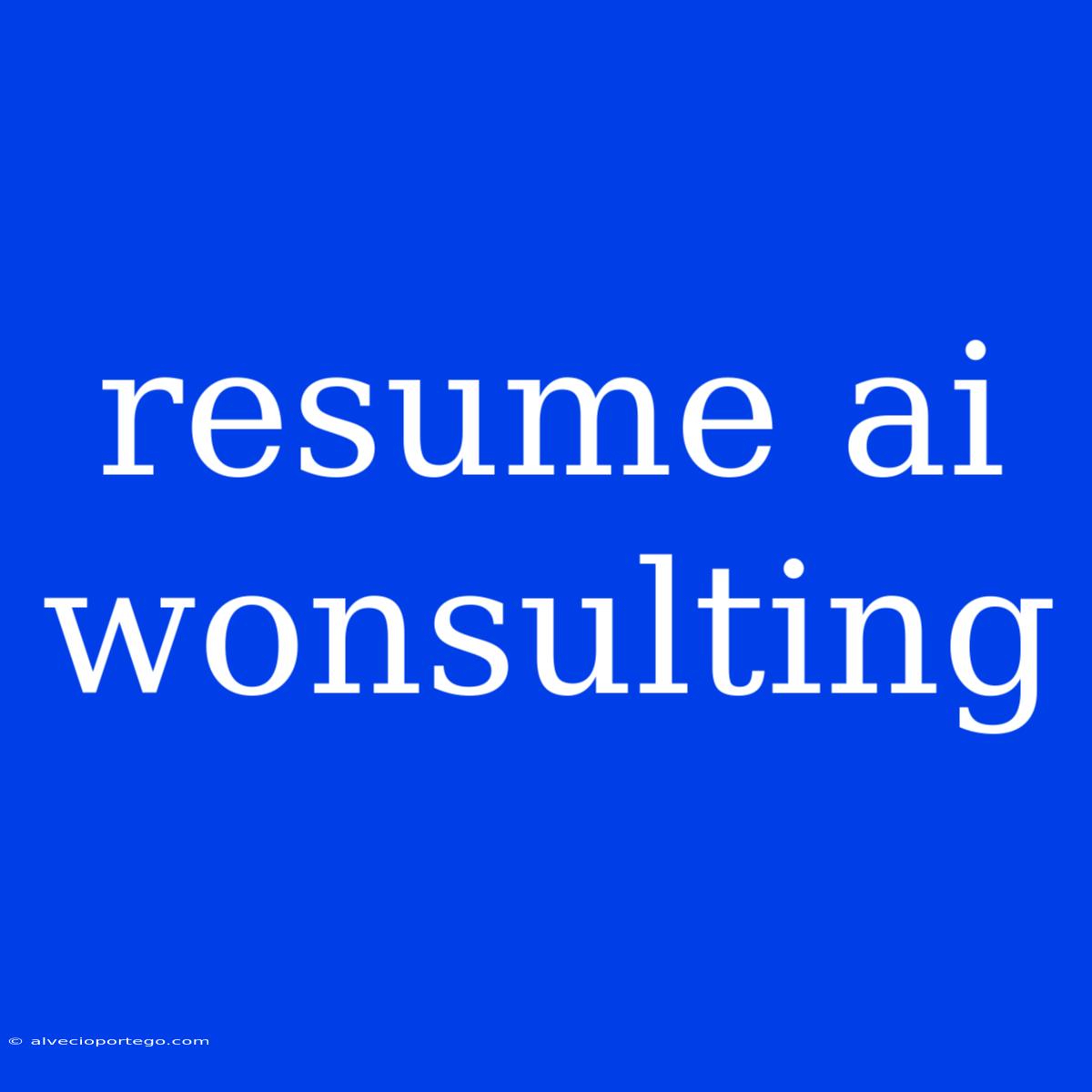 Resume Ai Wonsulting