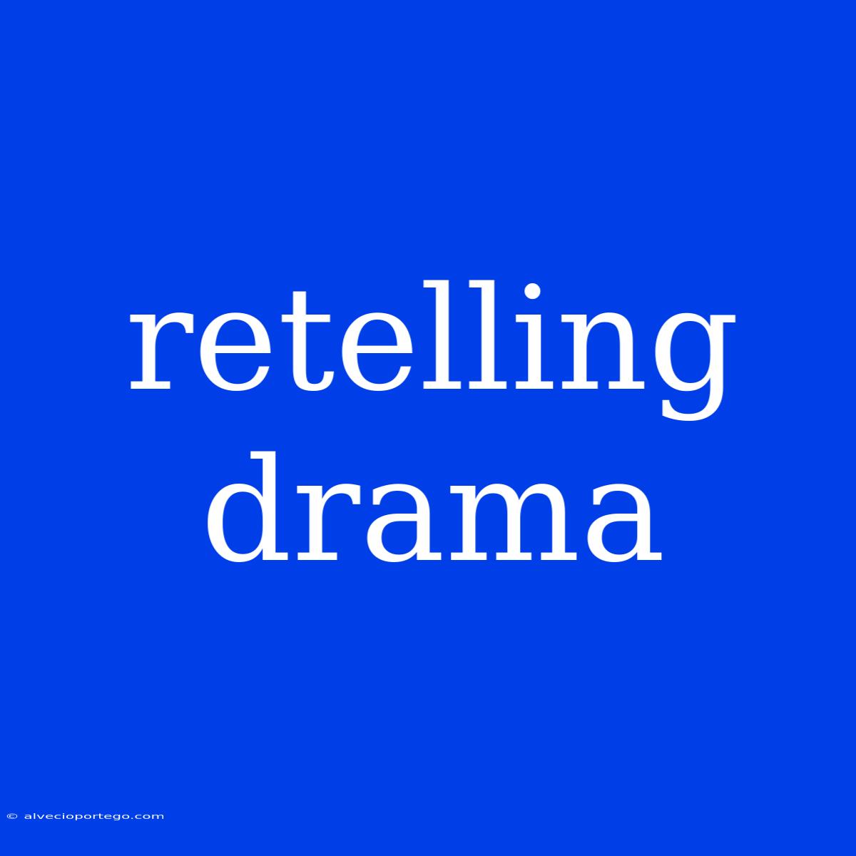 Retelling Drama