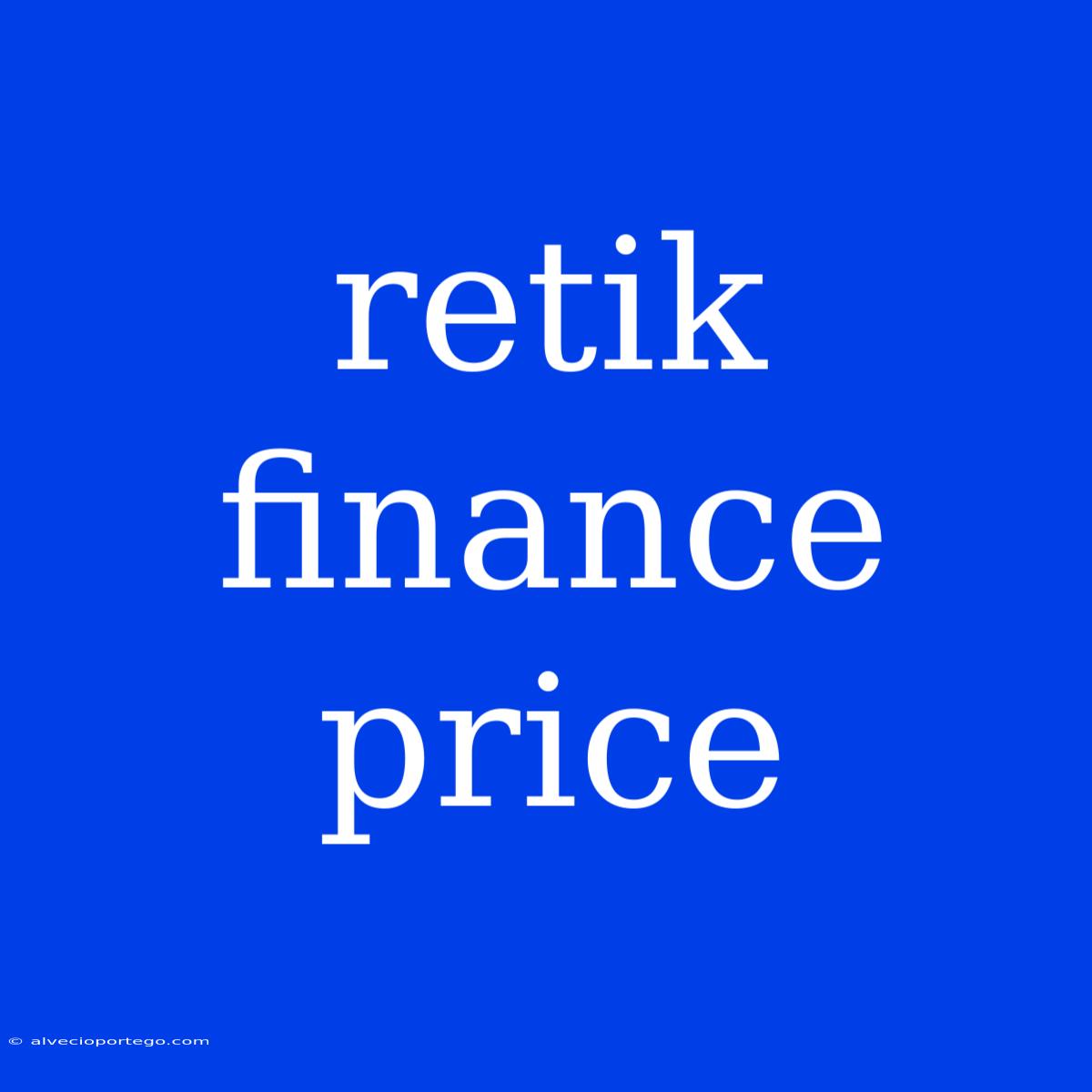 Retik Finance Price