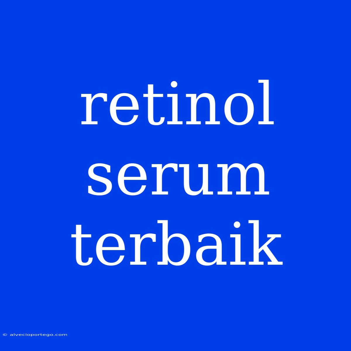 Retinol Serum Terbaik