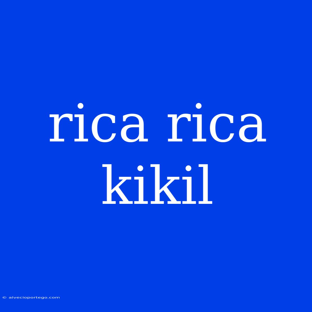 Rica Rica Kikil