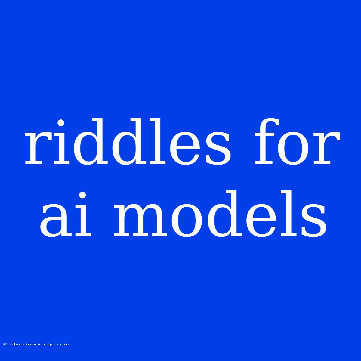 Riddles For Ai Models