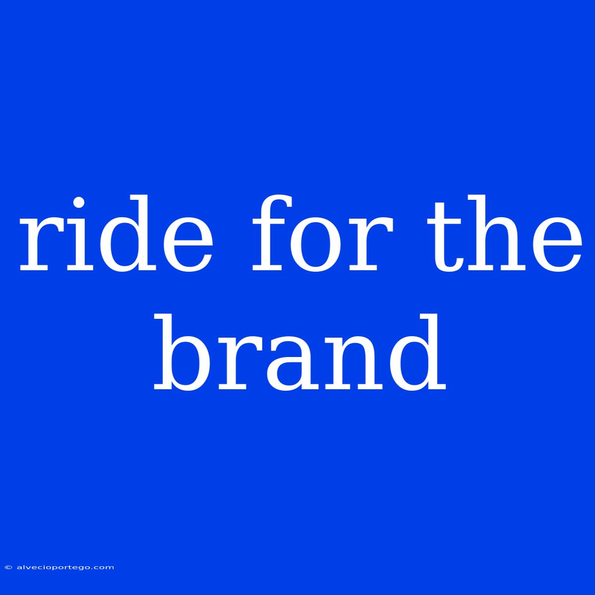 Ride For The Brand