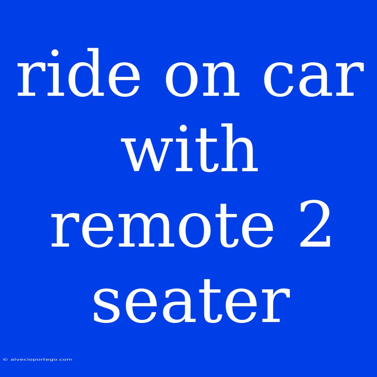 Ride On Car With Remote 2 Seater