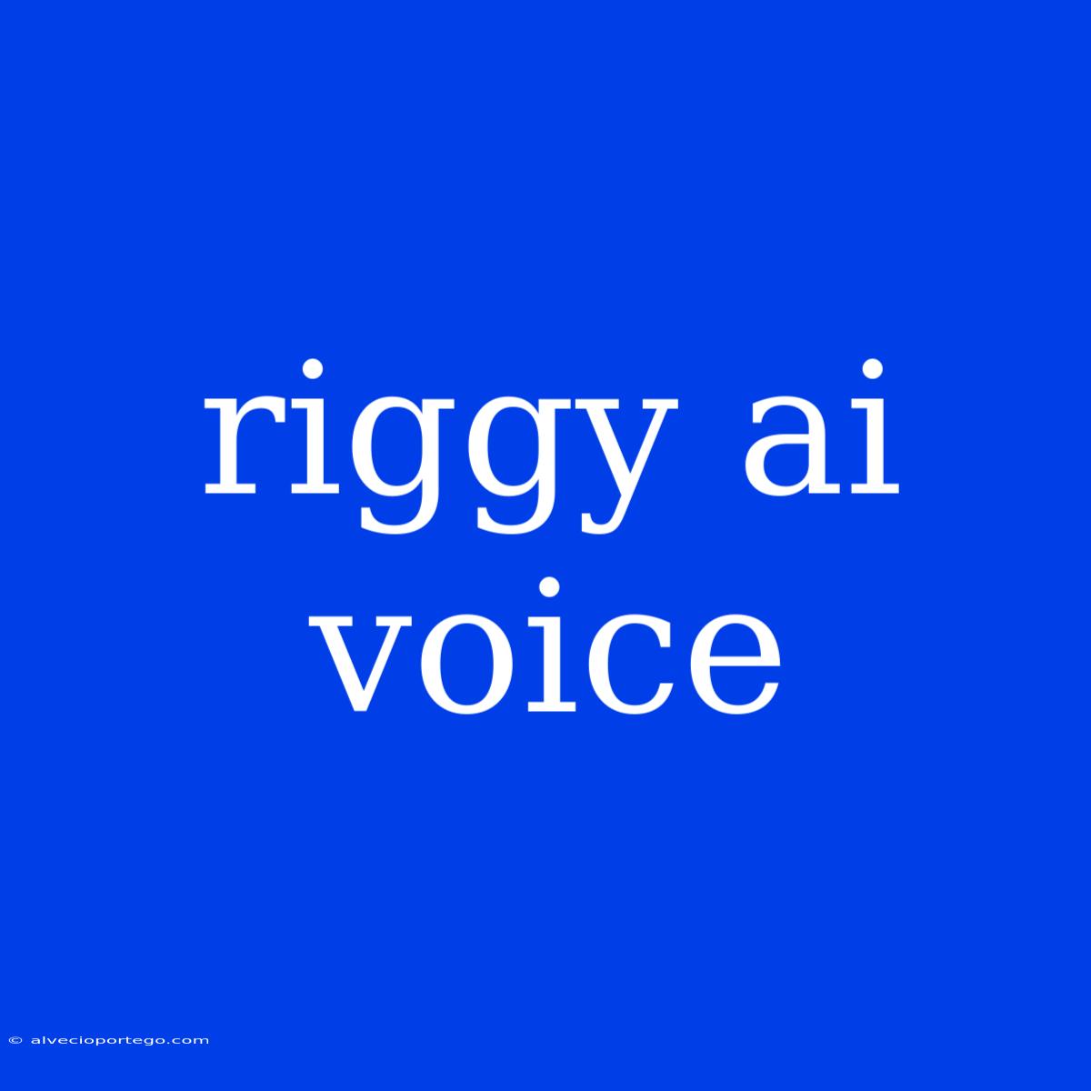 Riggy Ai Voice