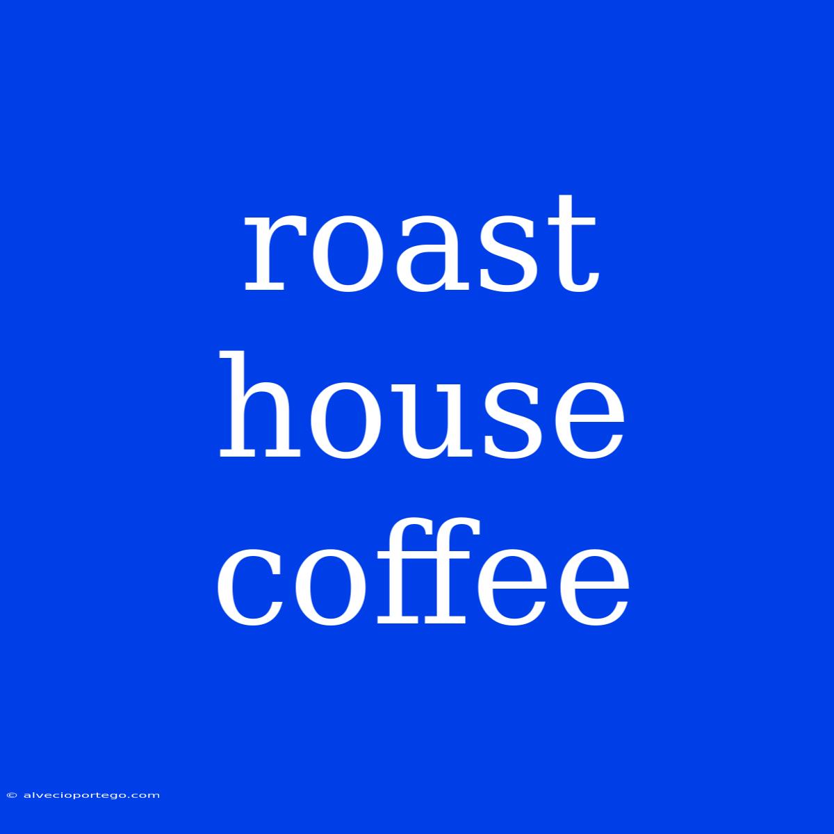 Roast House Coffee