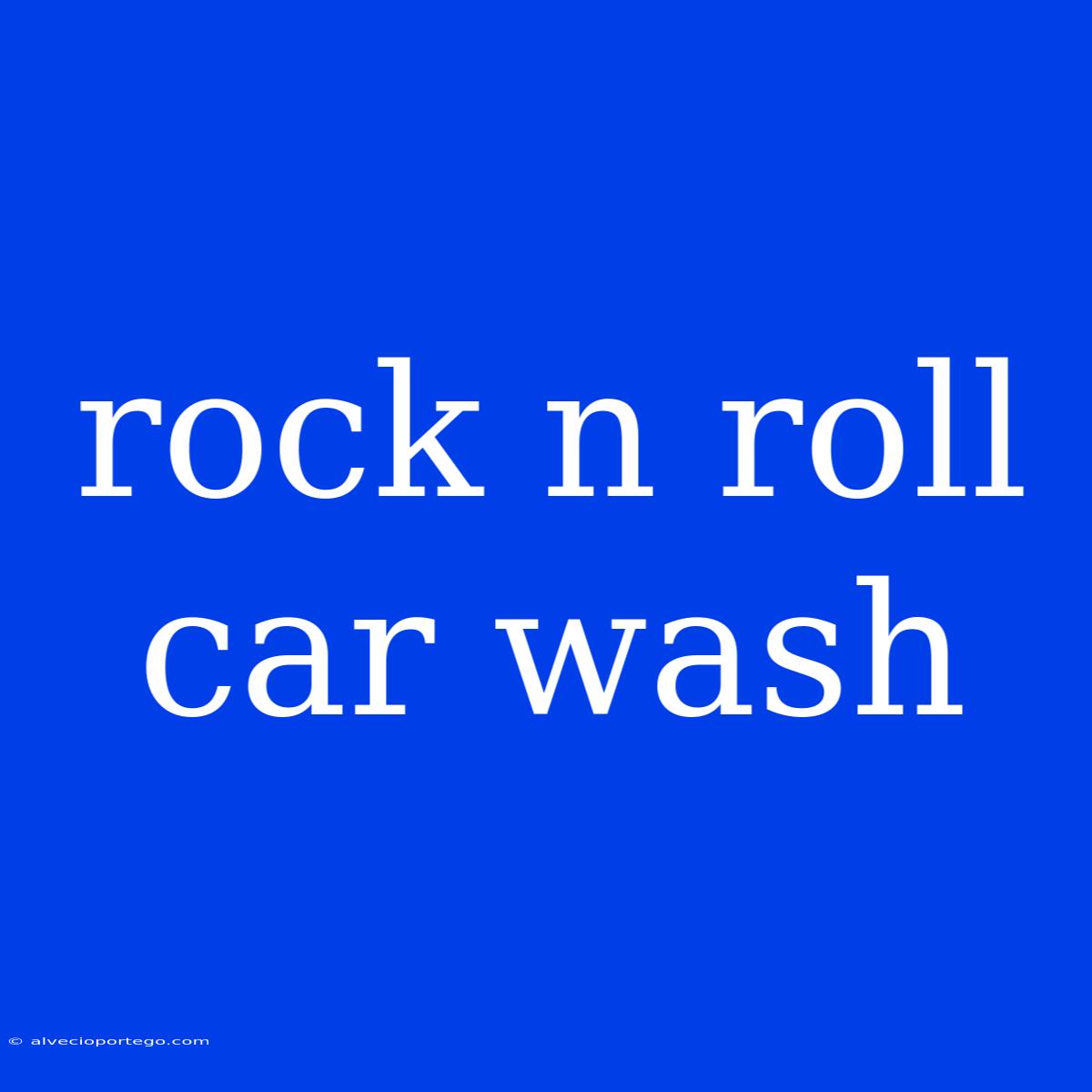 Rock N Roll Car Wash