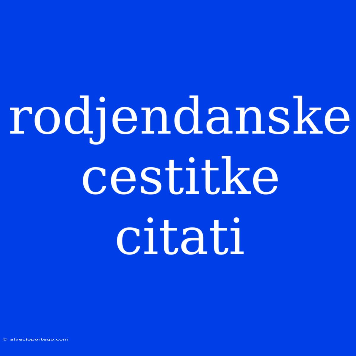 Rodjendanske Cestitke Citati