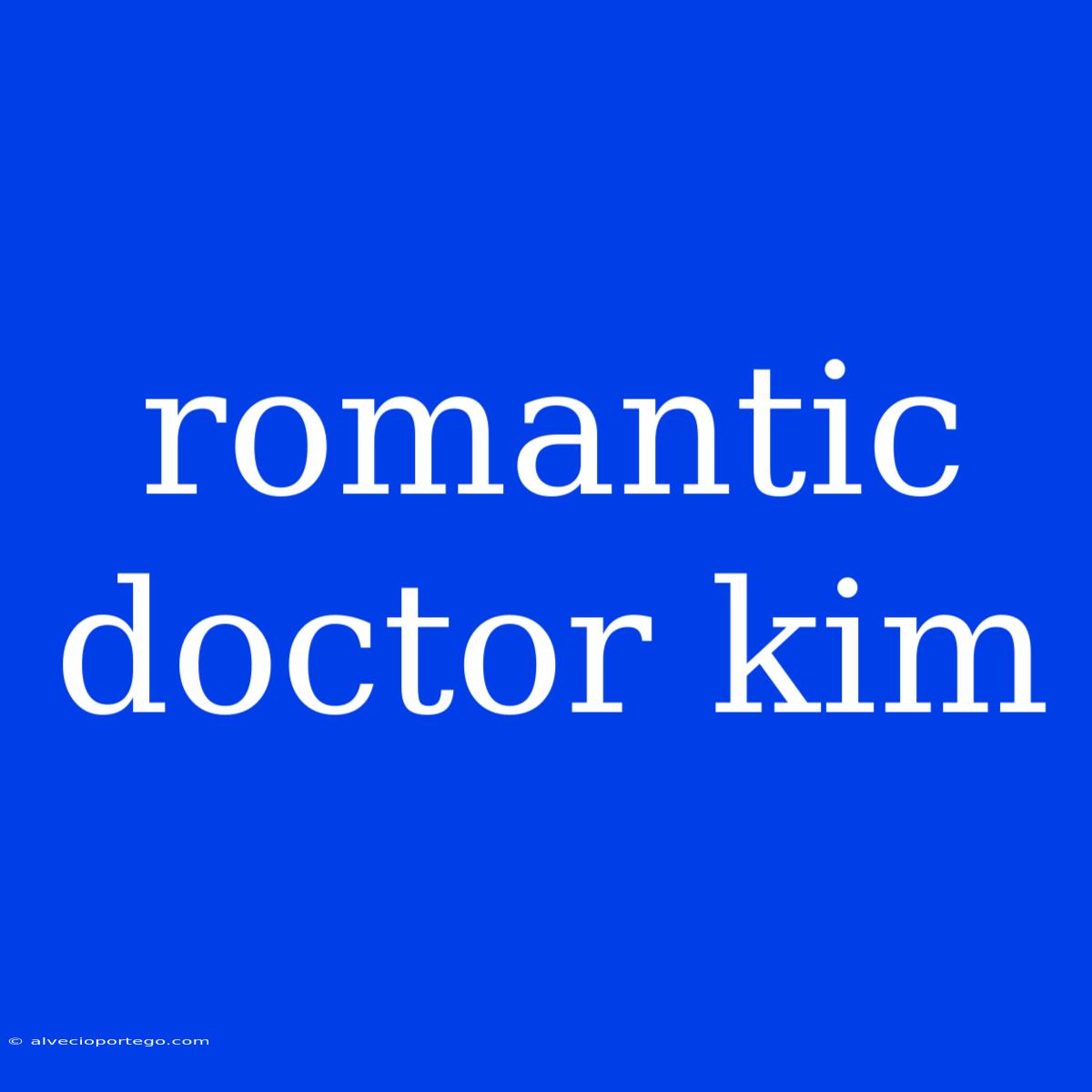 Romantic Doctor Kim