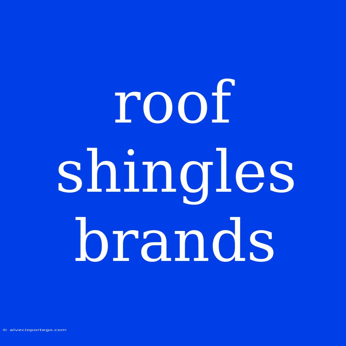 Roof Shingles Brands