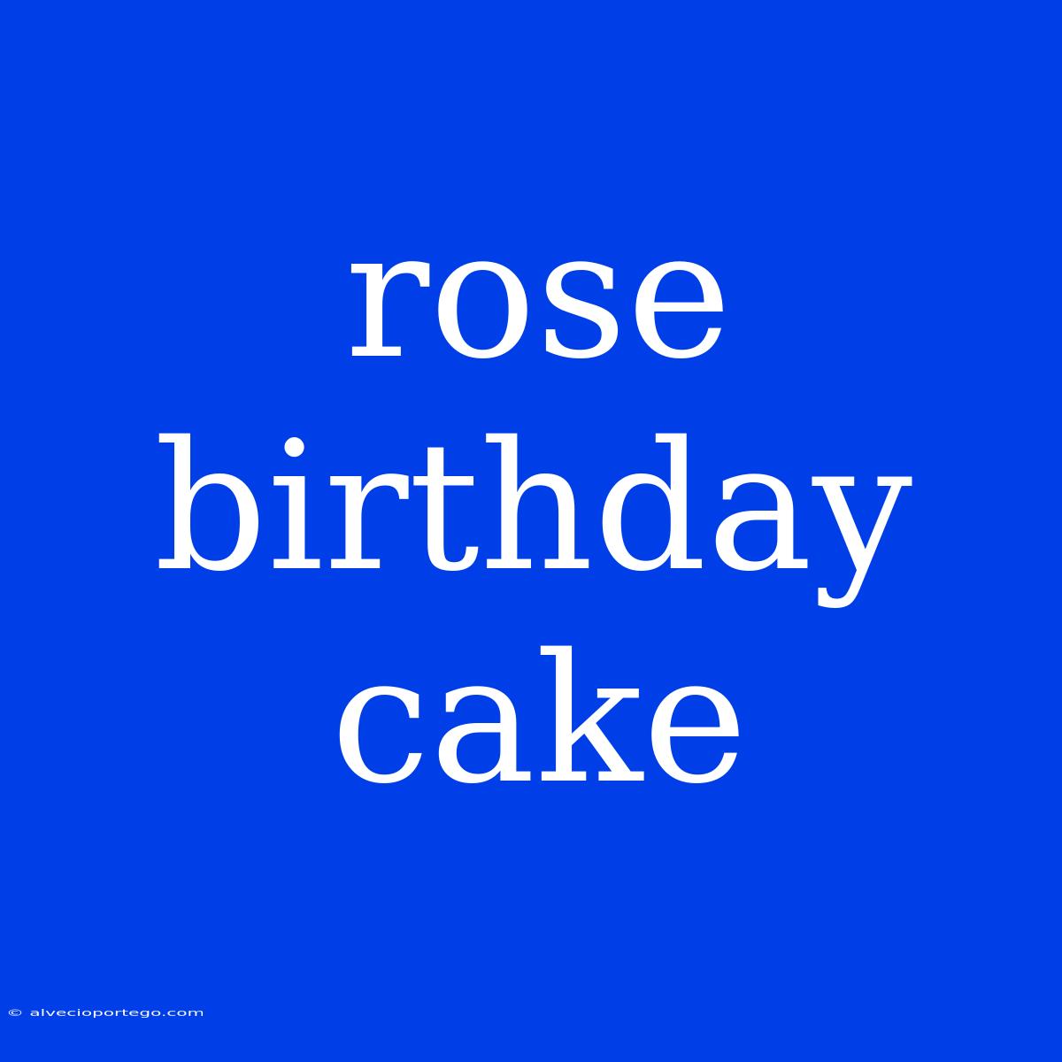 Rose Birthday Cake