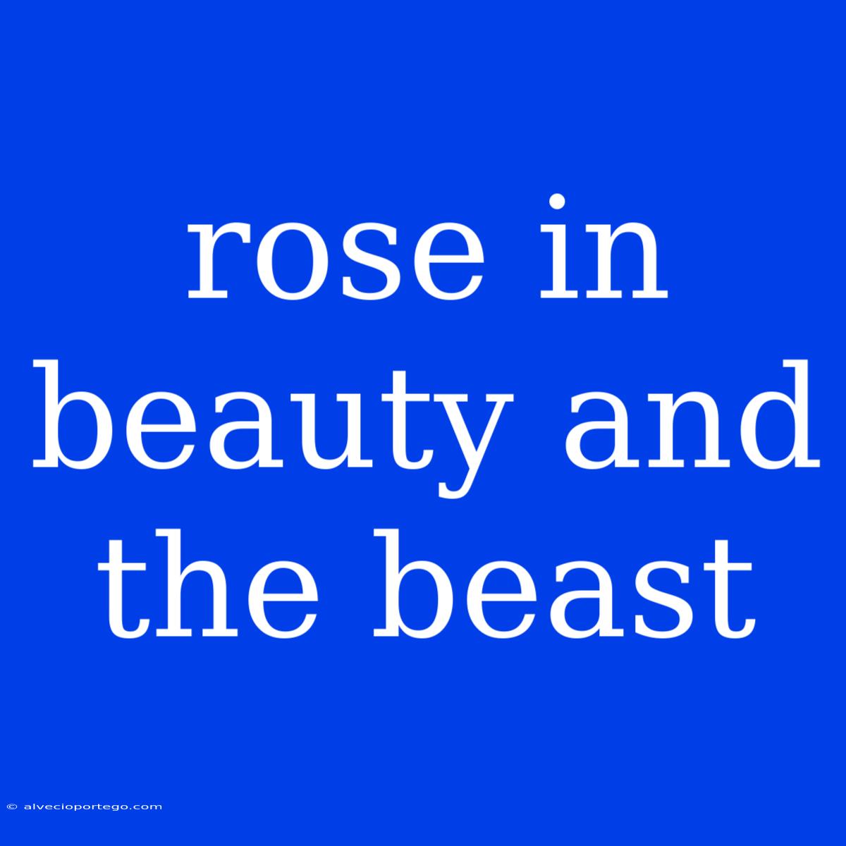 Rose In Beauty And The Beast