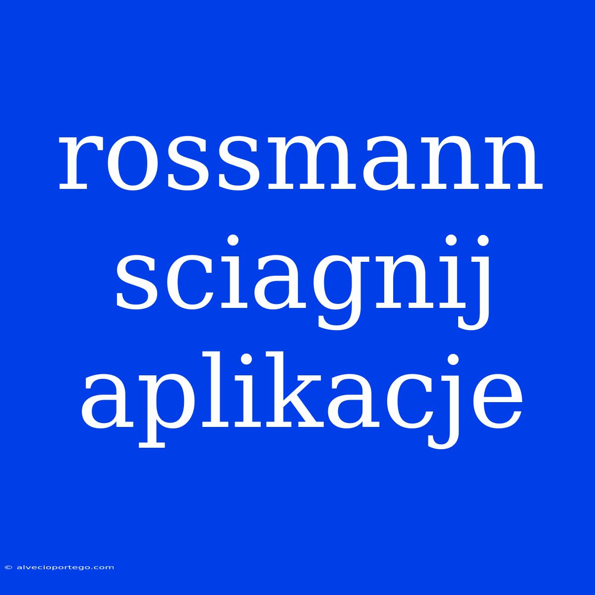 Rossmann Sciagnij Aplikacje