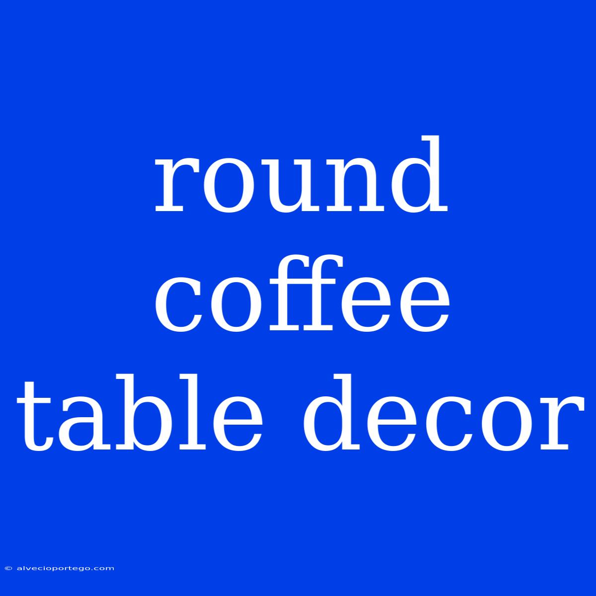 Round Coffee Table Decor