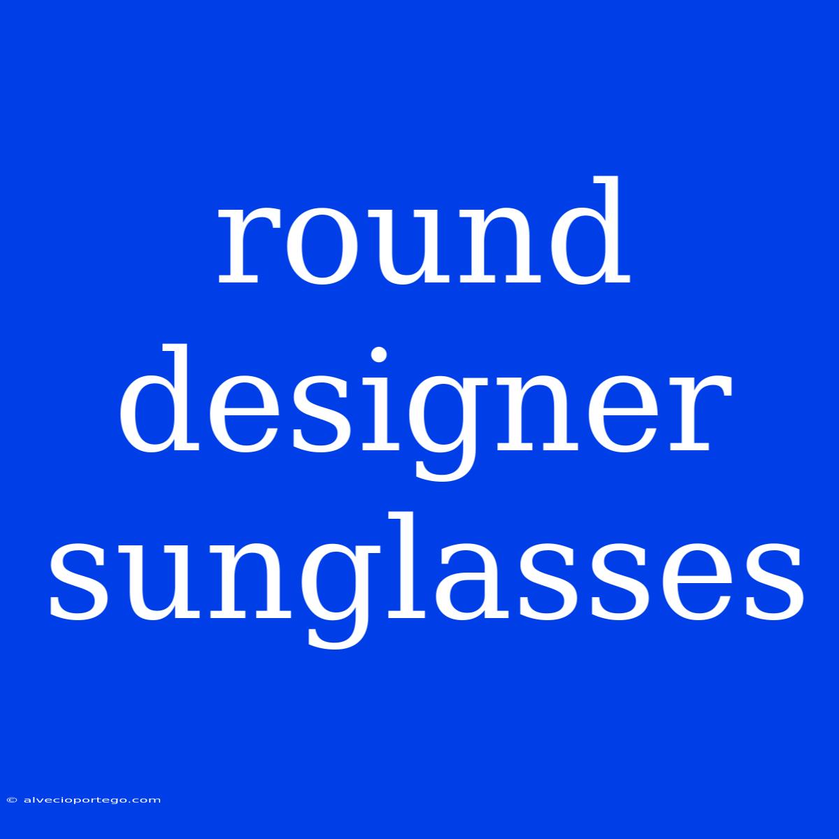 Round Designer Sunglasses