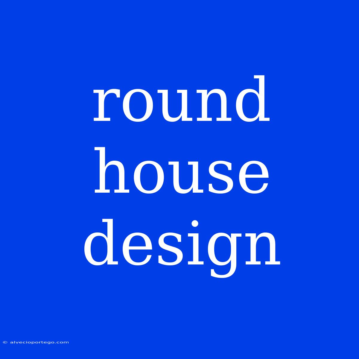 Round House Design