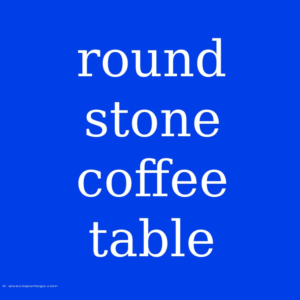 Round Stone Coffee Table