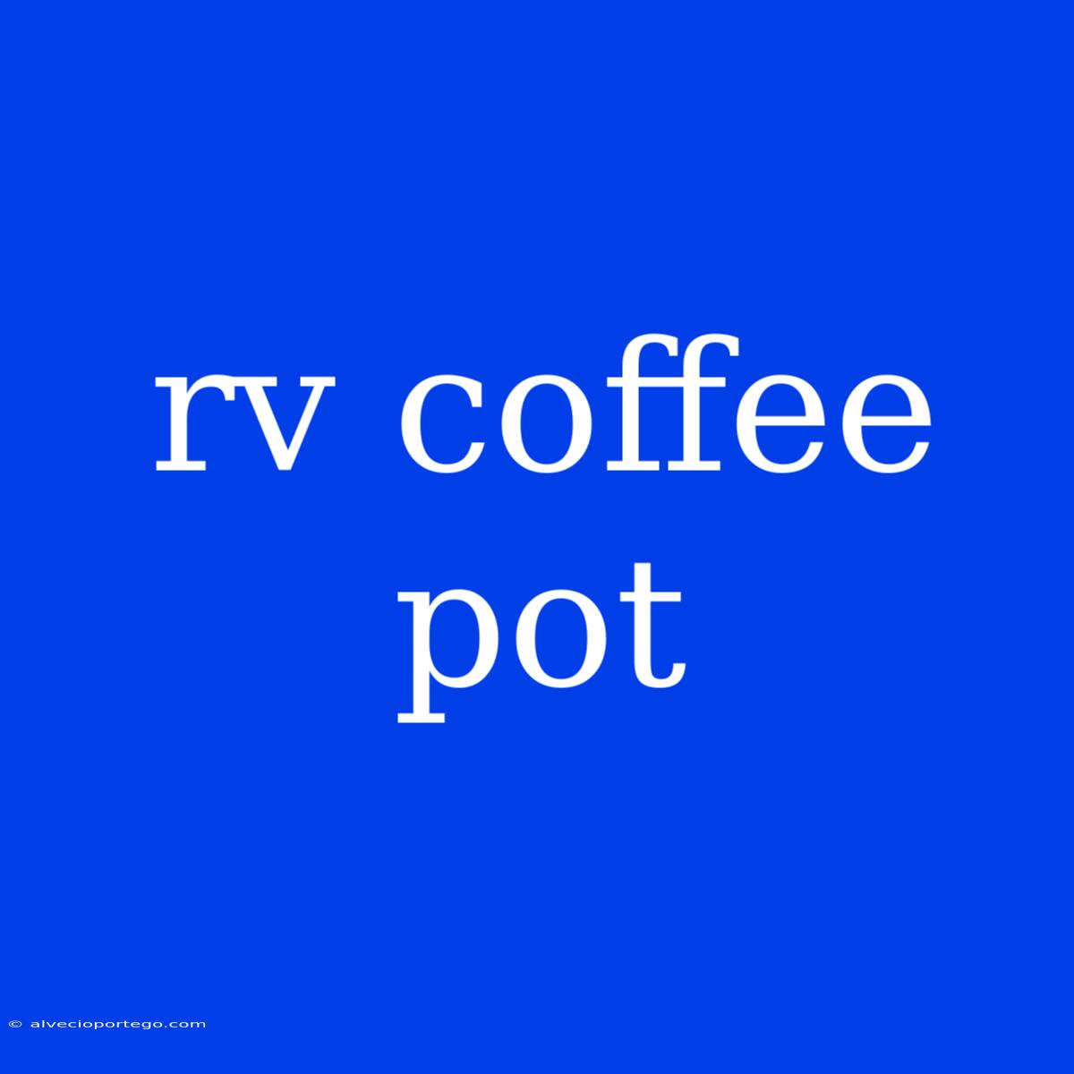 Rv Coffee Pot