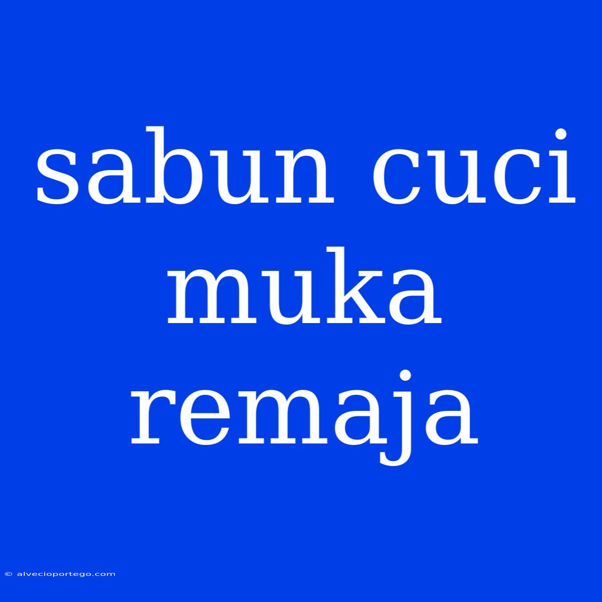 Sabun Cuci Muka Remaja