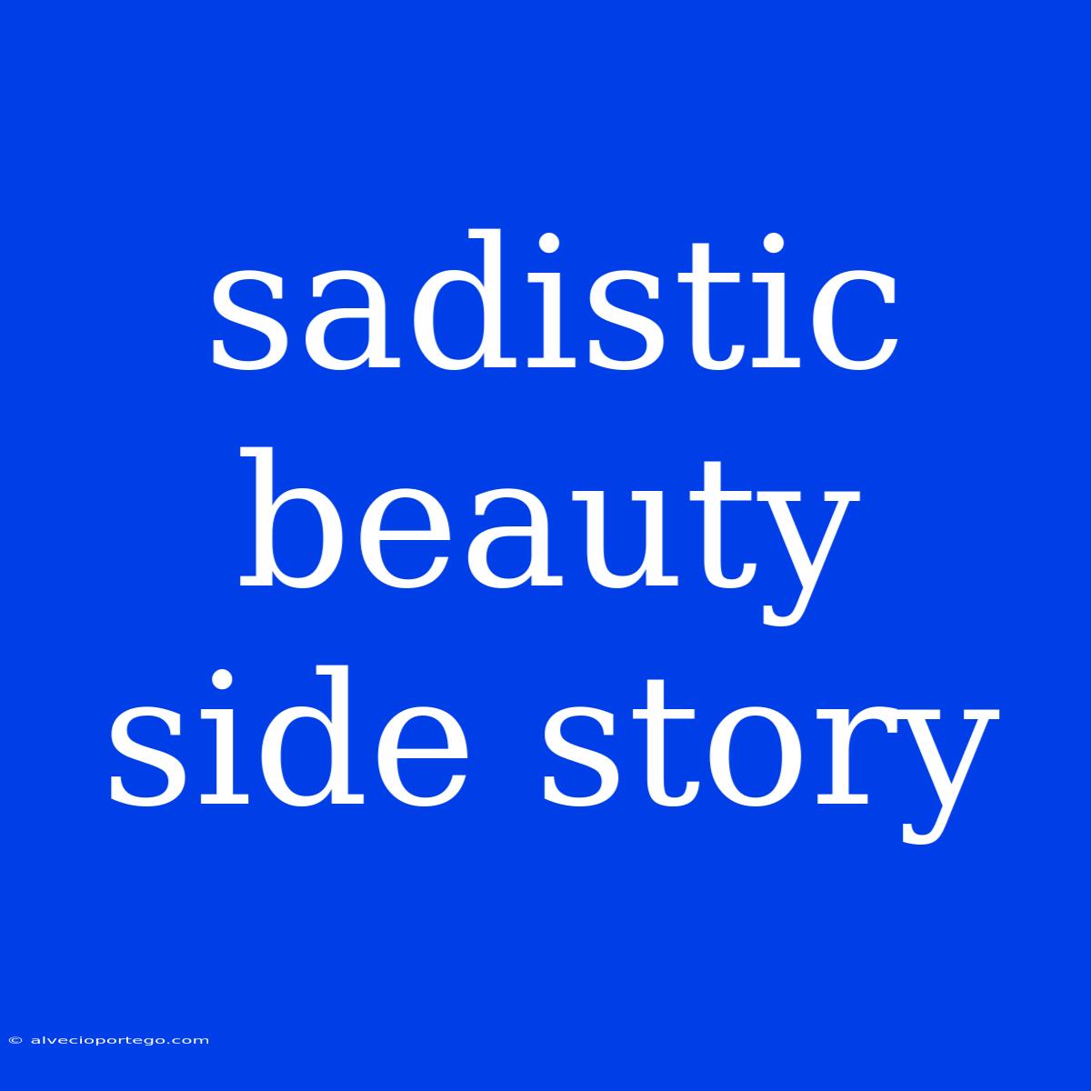 Sadistic Beauty Side Story