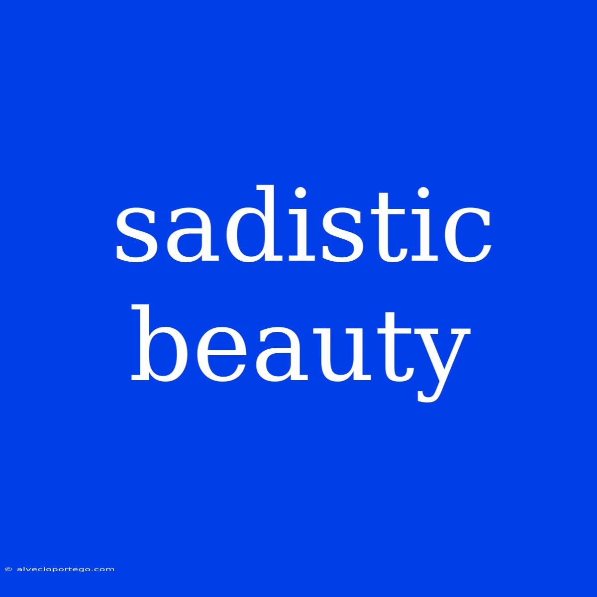 Sadistic Beauty