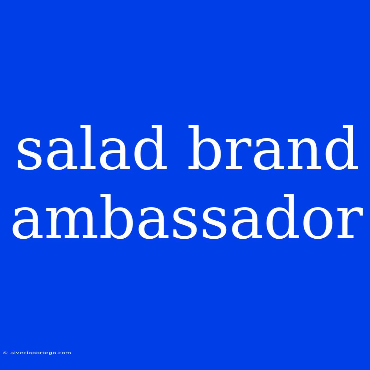 Salad Brand Ambassador