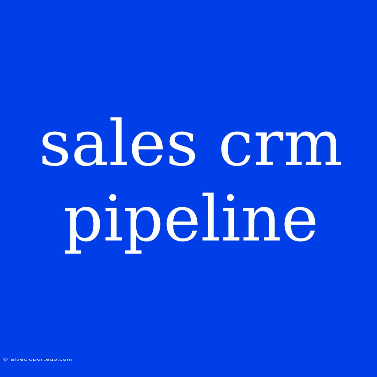 Sales Crm Pipeline