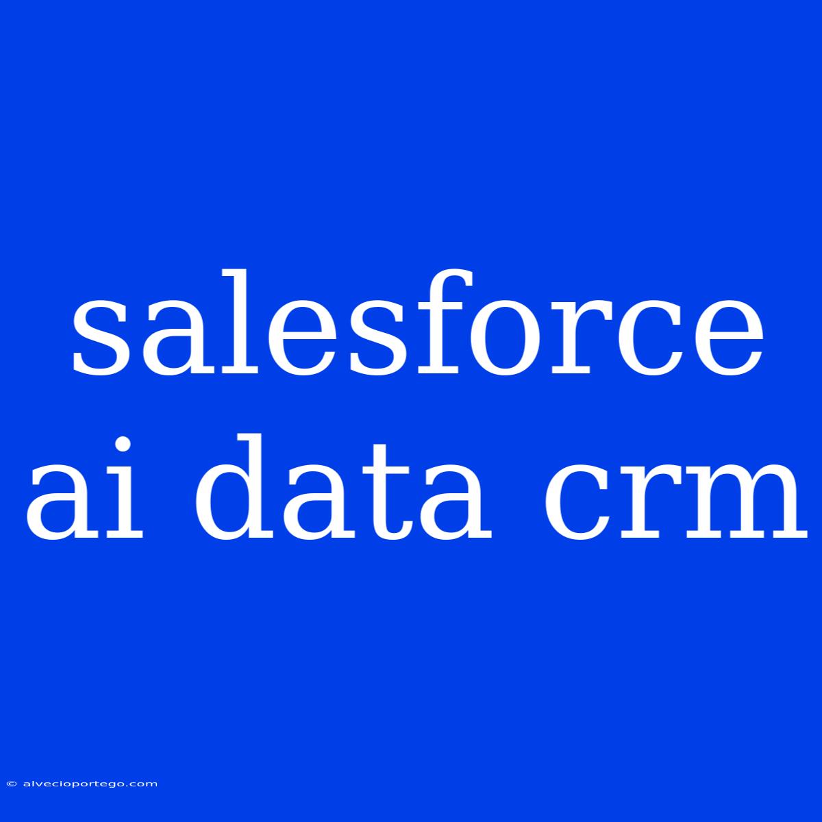 Salesforce Ai Data Crm