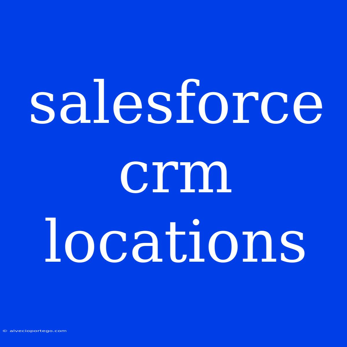 Salesforce Crm Locations