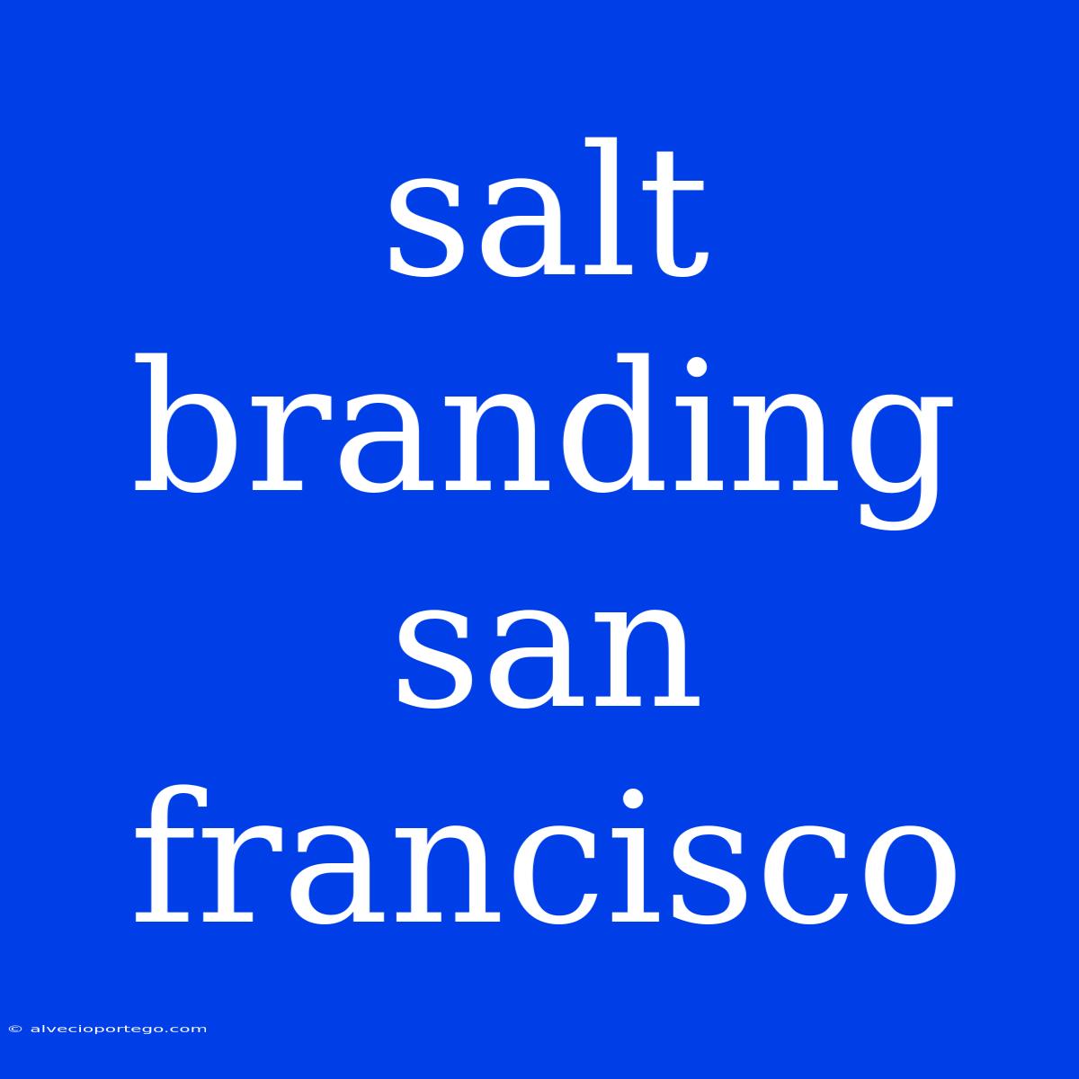 Salt Branding San Francisco