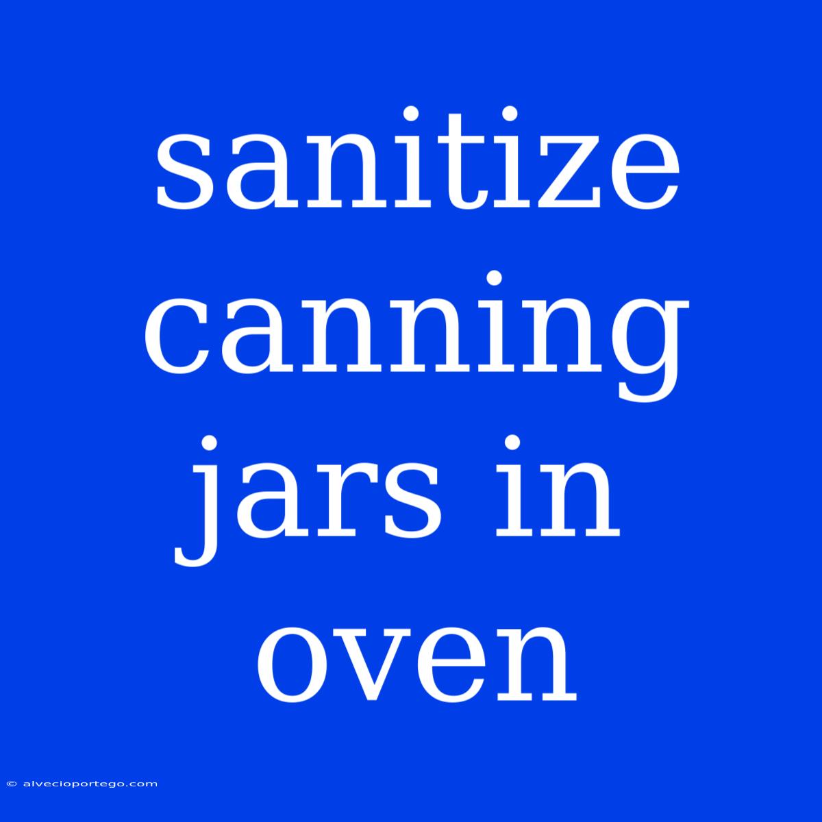 Sanitize Canning Jars In Oven