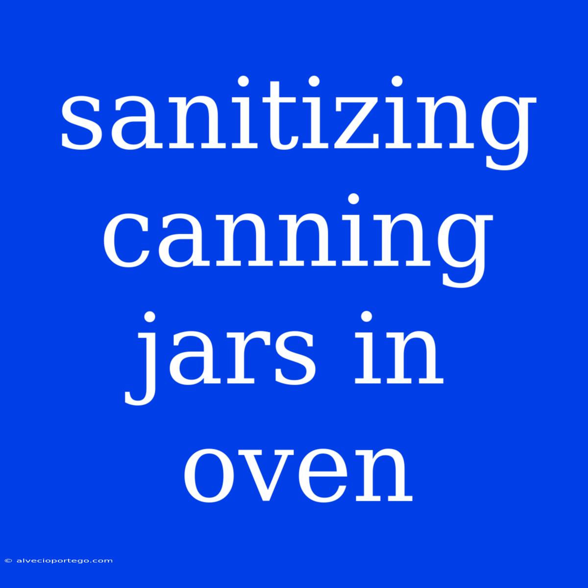 Sanitizing Canning Jars In Oven