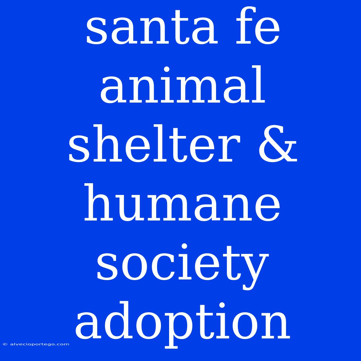 Santa Fe Animal Shelter & Humane Society Adoption